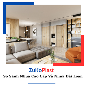 SO SÁNH NHỰA CAO CẤP VÀ NHỰA ĐÀI LOAN